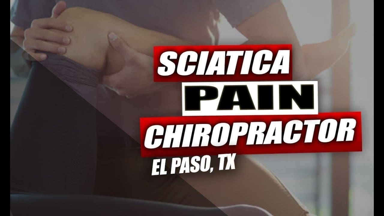 Sciatica Pain Chiropractor | El Paso, Tx (2019)